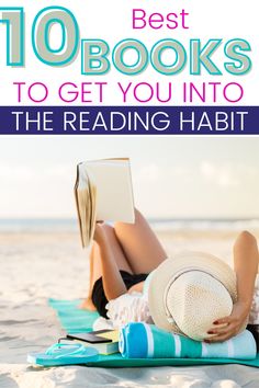 a woman laying on the beach reading a book with text overlay that reads 10 best books to get you into the reading habit