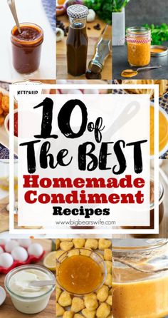 the top ten homemade condiments that are ready to be eaten