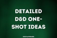 a green background with the words detailed d & d one - shot ideas