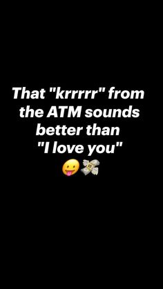 a black background with the words that krrr from the atm sounds better than i love you