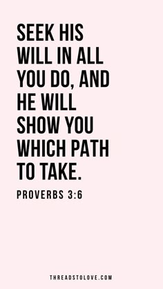 a quote that says, seek his will in all you do and he will show you which