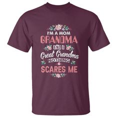 Funny Grandma T Shirt I'm A Mom Grandma And A Great Grandma Nothing Scares Me Mother's Day TS02 Maroon Printyourwear Funny Grandma, Great Grandma, Mom And Grandma, Dark Forest Green, I Am Scared, Dark Forest, Digital Printing, Your Story, Mother's Day