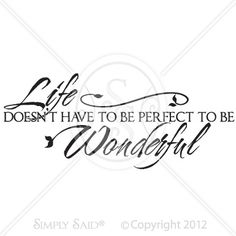 the words life doesn't have to be perfect to be wonderful