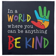 a poster with the words in a world where you can be anything, be kind