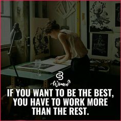 a woman sitting at a desk writing on a piece of paper with the caption if you want to be the best, you have to work more than the rest