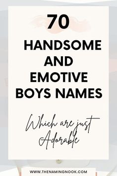 the words 70 handsome and emotive boys names which aren't afraid to describe