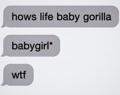 two speech bubbles with the words hows life baby gorilla and baby girl written on them