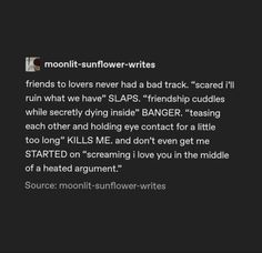 a text message that reads,'months - sunflower writes friends to lovers never had a bad track scared i'll ruin what we have