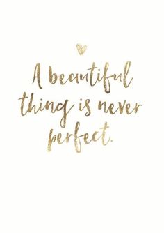 a handwritten quote that says, a beautiful thing is never perfect