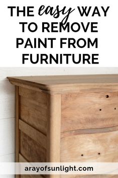 the easy way to remove paint from furniture with text overlay that reads, how to use