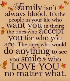 a quote from the book family isn't always blood it's the people in your life who want to accept the ones who you are for who you are