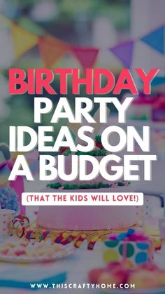 birthday party ideas on a budget that kids will love