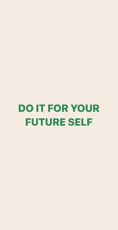 the words do it for your future self are shown in green on a beige background