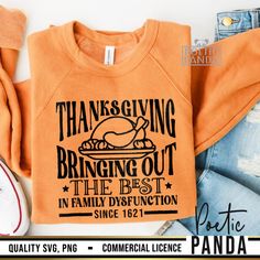 an orange sweatshirt with the words thanksgiving, bringing out the best in family destruction