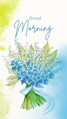 a bouquet of blue flowers with the words good morning written on it, in front of a watercolor background