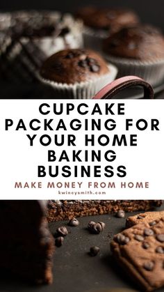 cupcakes and cookies with the words, cupcake packaging for your home baking business make money from home