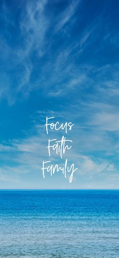 the words focus, faith, family are written in white on a blue ocean background