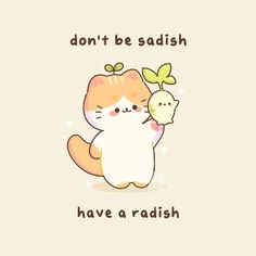 a cat holding a bird with the caption don't be sadish have a radish