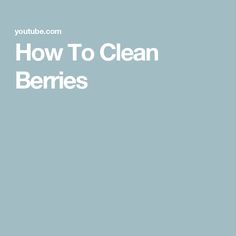 the words how to clean berries are shown in white letters on a light blue background