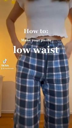 a woman in plaid pants with her hands on her hips and the words how to make your pants low waist