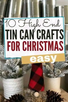 a sign that says 10 high end tin can crafts for christmas