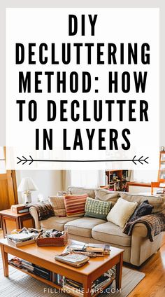 Text reads 'DIY Decluttering Method: How to Declutter in Layers' above a living room with a beige sofa, colorful pillows, and a cluttered coffee table. The scene emphasizes home decluttering. Uncluttered Home Decor, Step By Step Decluttering, Declutter For Selling Home, How To Help A Hoarder Declutter, Where To Start Decluttering, Daily Declutter Schedule, How To Organize House, Organize And Declutter Home, Decluttering Your Home