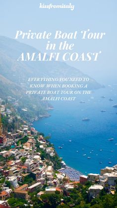 an aerial view of boats in the water and mountains with text that reads private boat tour in the amalfi coast