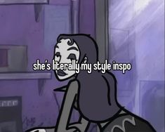 a cartoon girl with the caption she's literally my style inspo