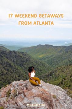 a woman sitting on top of a rock with the words 17 weekend getaways from atlanta