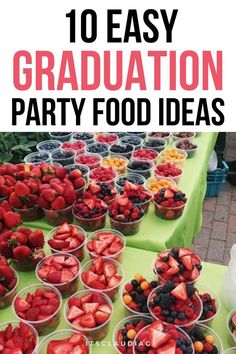 the words 10 easy graduation party food ideas are in front of a table full of strawberries and berries