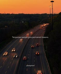 a highway with lots of cars driving down it at sunset or sunrise, and the words temporary people give permanent lessons