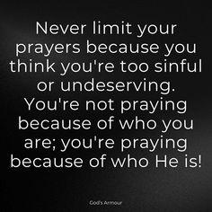 a black and white photo with the words never limit your prayer because you think you're too sinful or undeseving