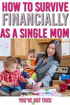 a woman and two children are in the kitchen with text that reads, how to survive financially as a single mom you've got this