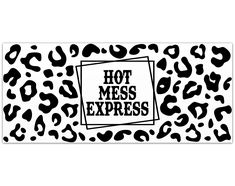 a sign that says hot mess express with black and white leopard print on it's side