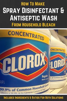 several bottles of clorox on a shelf with the title how to make spray disinfectant & antiseptic wash from household bleach