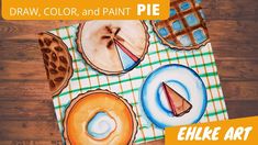 an art project with different types of food on it and the title draw, color, and paint pie