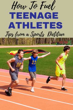 three young men running on a track with the words how to feel teenage athletes tips from a sports dietian