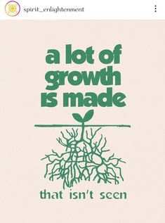 a poster with the words, a lot of growth is made that isn't seen