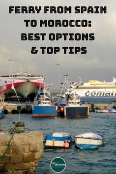 several boats in the water with text overlay that reads ferry from spain to morocco best options and top tips