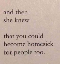 an old book with the words and then she knew that you could become homesick for people too