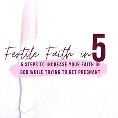 a toothbrush with the words feminine faith in 5 steps to increase your faith in god while trying to get pregnant