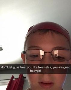 a person wearing glasses and a red hat with the caption don't let guys treat you like salsa, you are guac