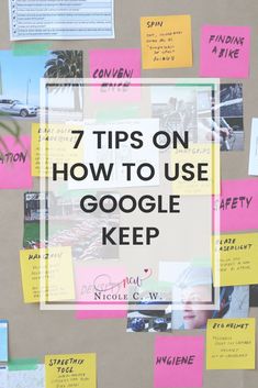 the words 7 tips on how to use google keep surrounded by post - it notes