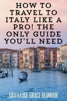 the words how to travel to italy like a pro, the only guide you'll need