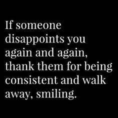 a quote that says if someone disappointments you again and again, thank them for being confident