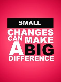 the words small changes can make a big difference on a pink background with black and white lettering