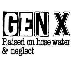 the logo for gen x raised on hose water and neglect