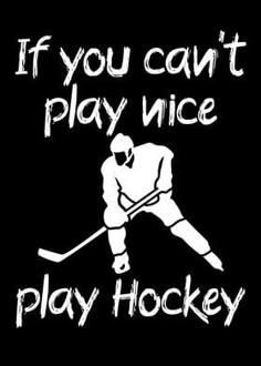 a hockey player with the words if you can't play nice play hockey