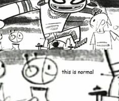 an image of cartoon characters with the caption'this is normal'in black and white