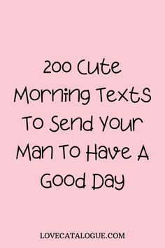 the text reads, 200 cute morning texts to send your man to have a good day